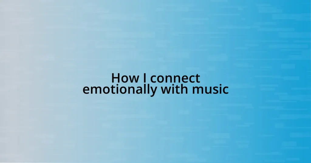 How I connect emotionally with music