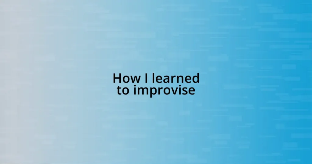 How I learned to improvise