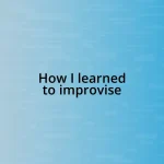 How I learned to improvise