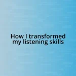 How I transformed my listening skills