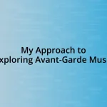 My Approach to Exploring Avant-Garde Music