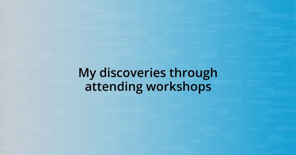 My discoveries through attending workshops