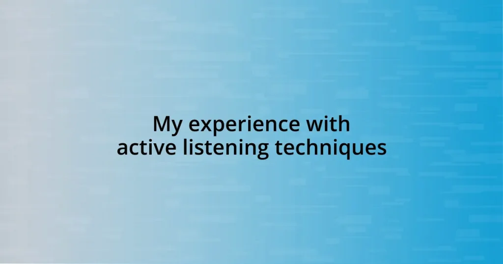 My experience with active listening techniques