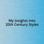 My Insights into 20th Century Styles