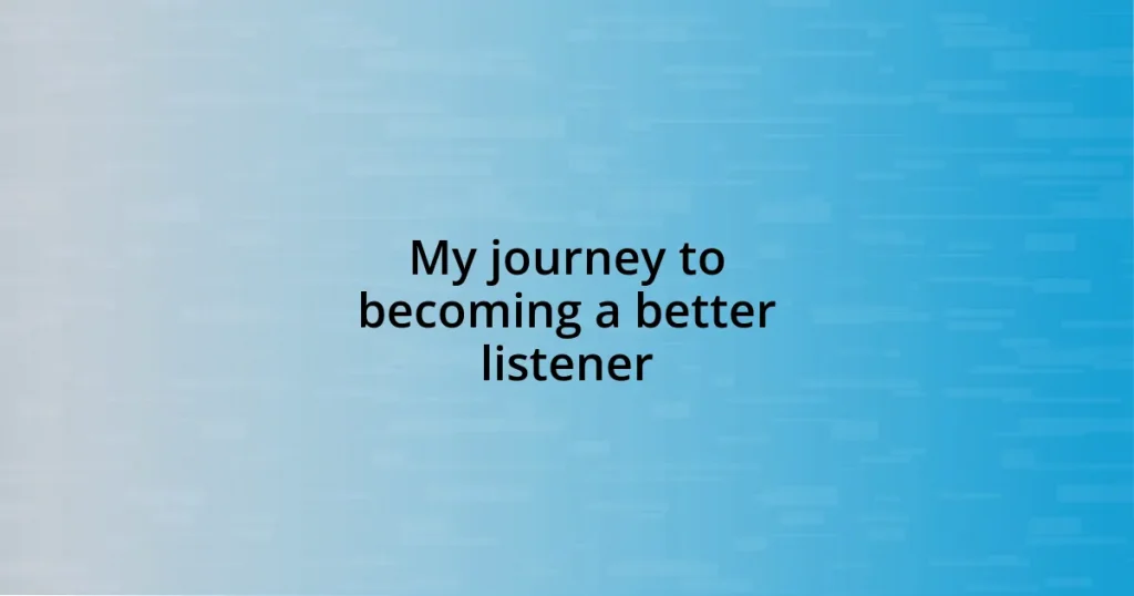 My journey to becoming a better listener