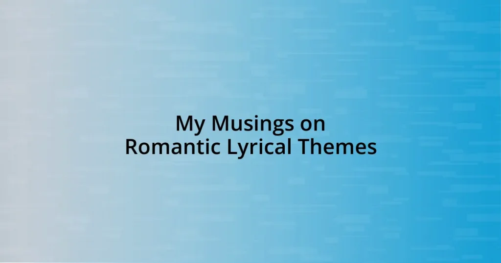 My Musings on Romantic Lyrical Themes