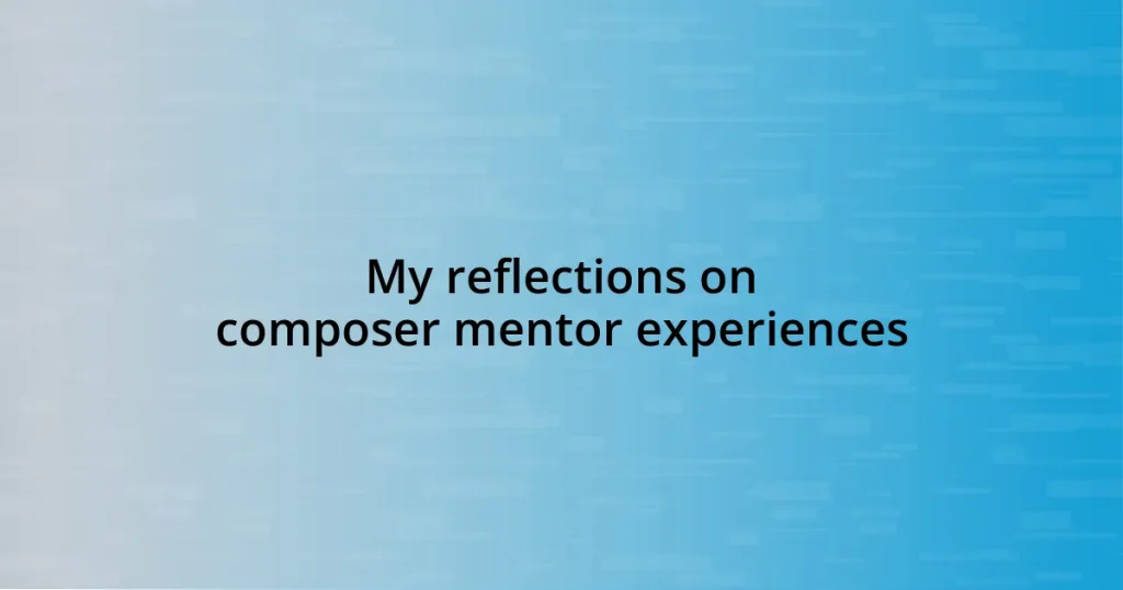 My reflections on composer mentor experiences