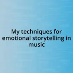 My techniques for emotional storytelling in music