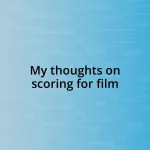 My thoughts on scoring for film