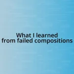 What I learned from failed compositions