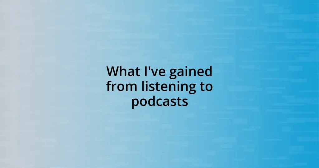 What I’ve gained from listening to podcasts