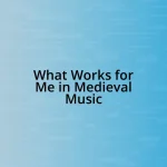 What Works for Me in Medieval Music