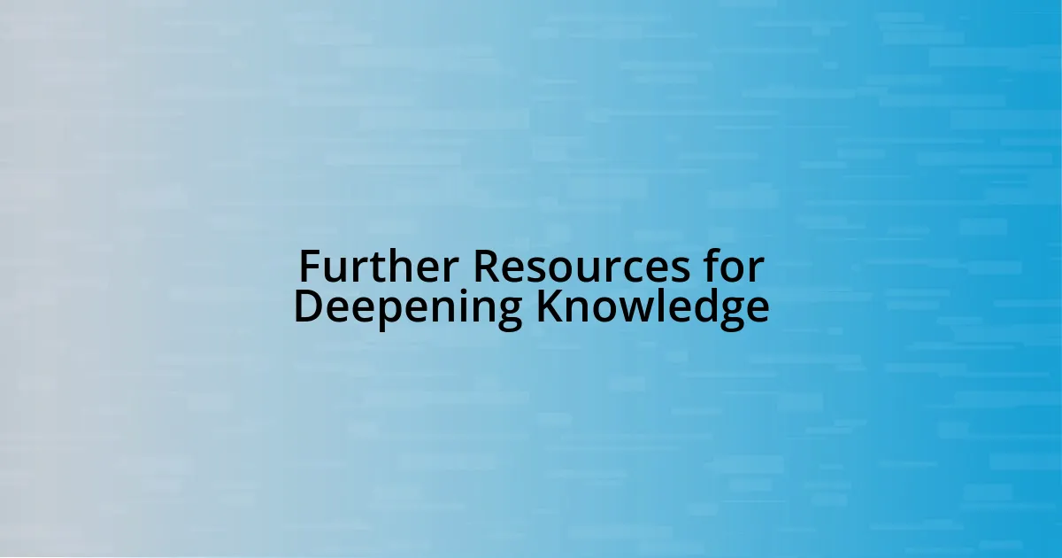 Further Resources for Deepening Knowledge