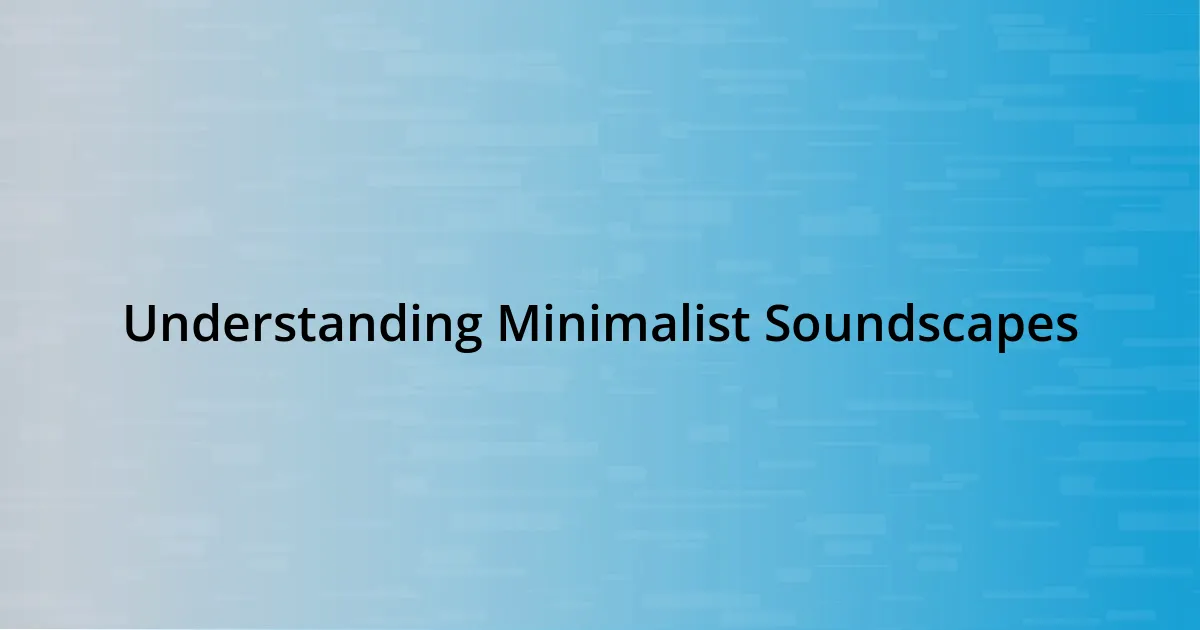 Understanding Minimalist Soundscapes