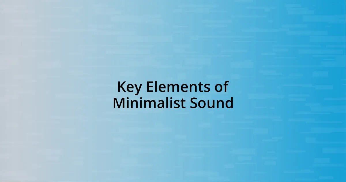 Key Elements of Minimalist Sound