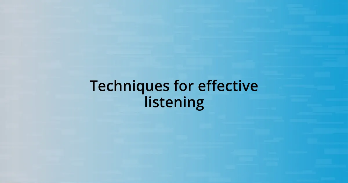 Techniques for effective listening