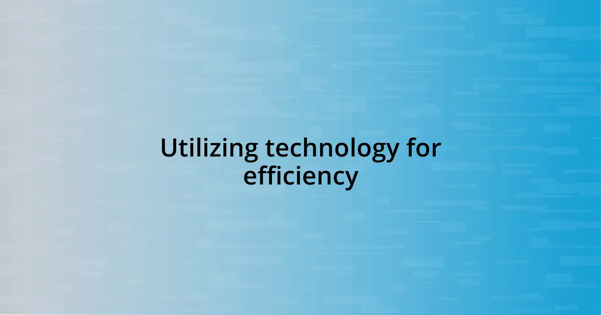 Utilizing technology for efficiency