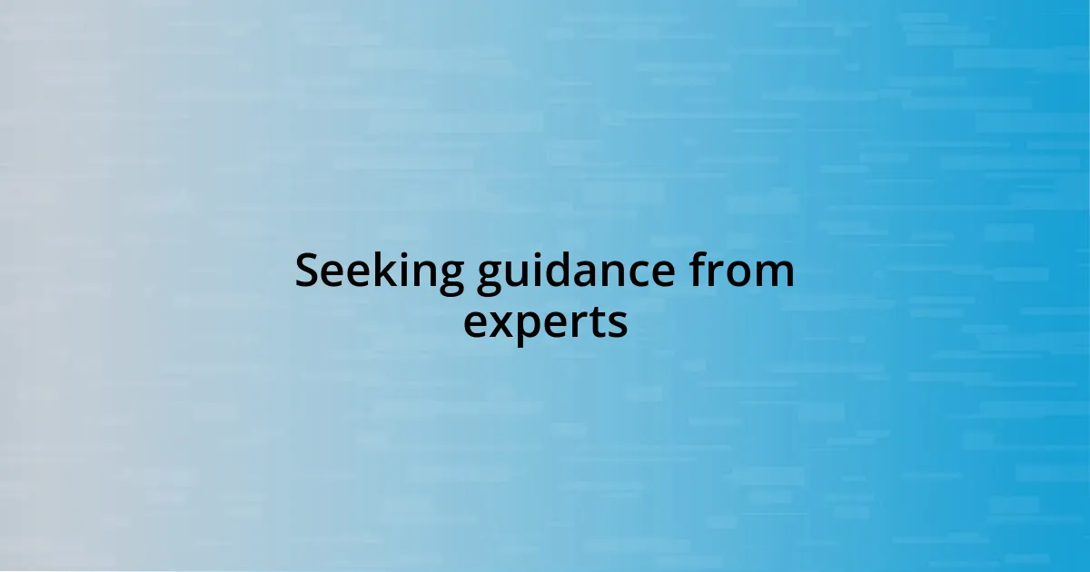 Seeking guidance from experts