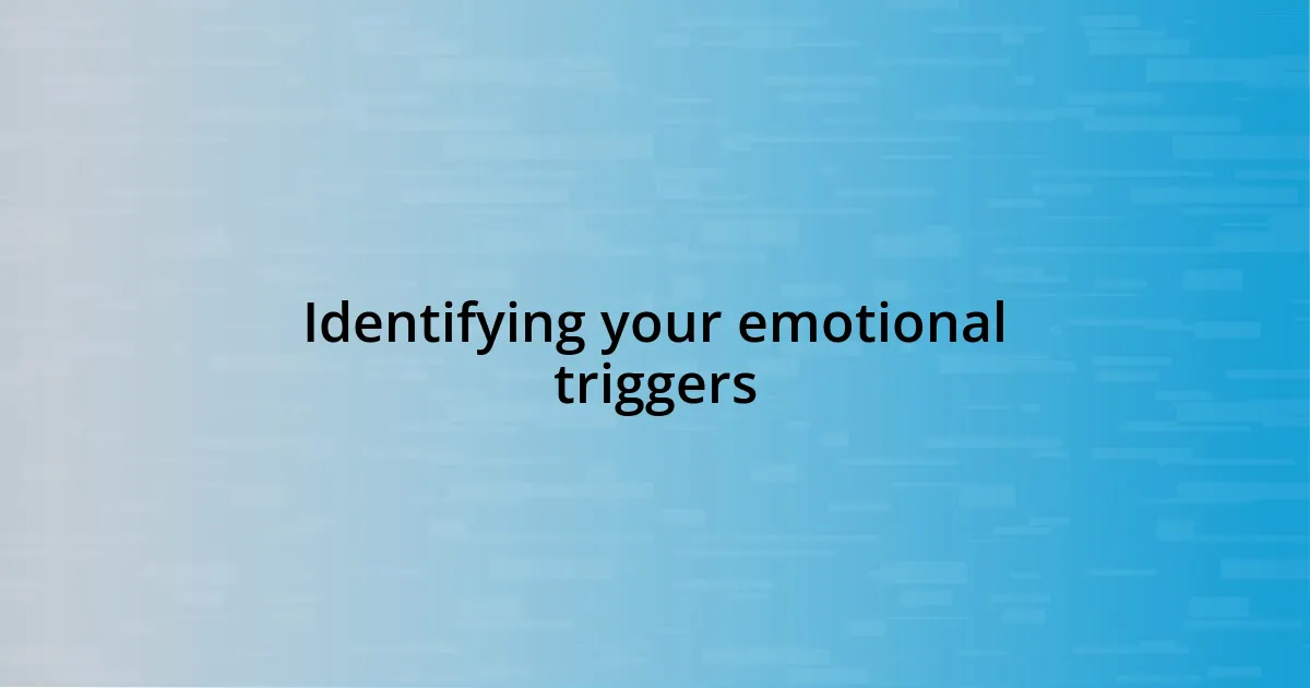 Identifying your emotional triggers