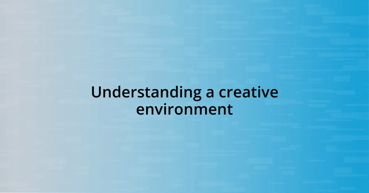 Understanding a creative environment