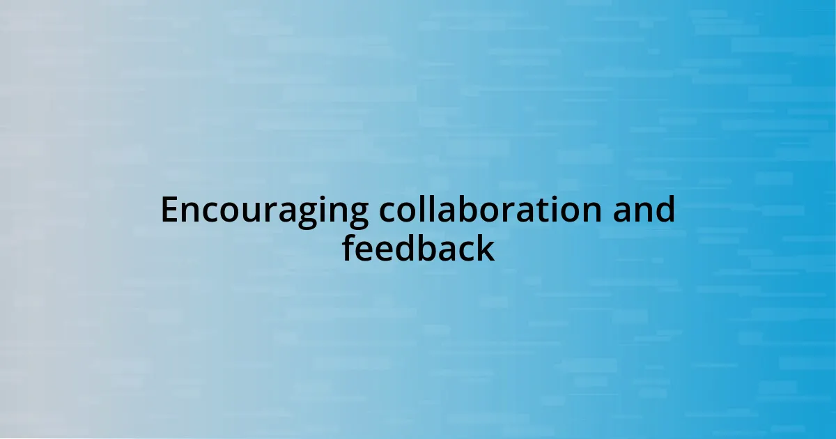 Encouraging collaboration and feedback