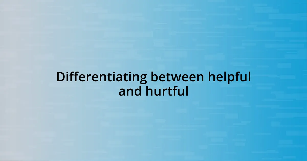 Differentiating between helpful and hurtful