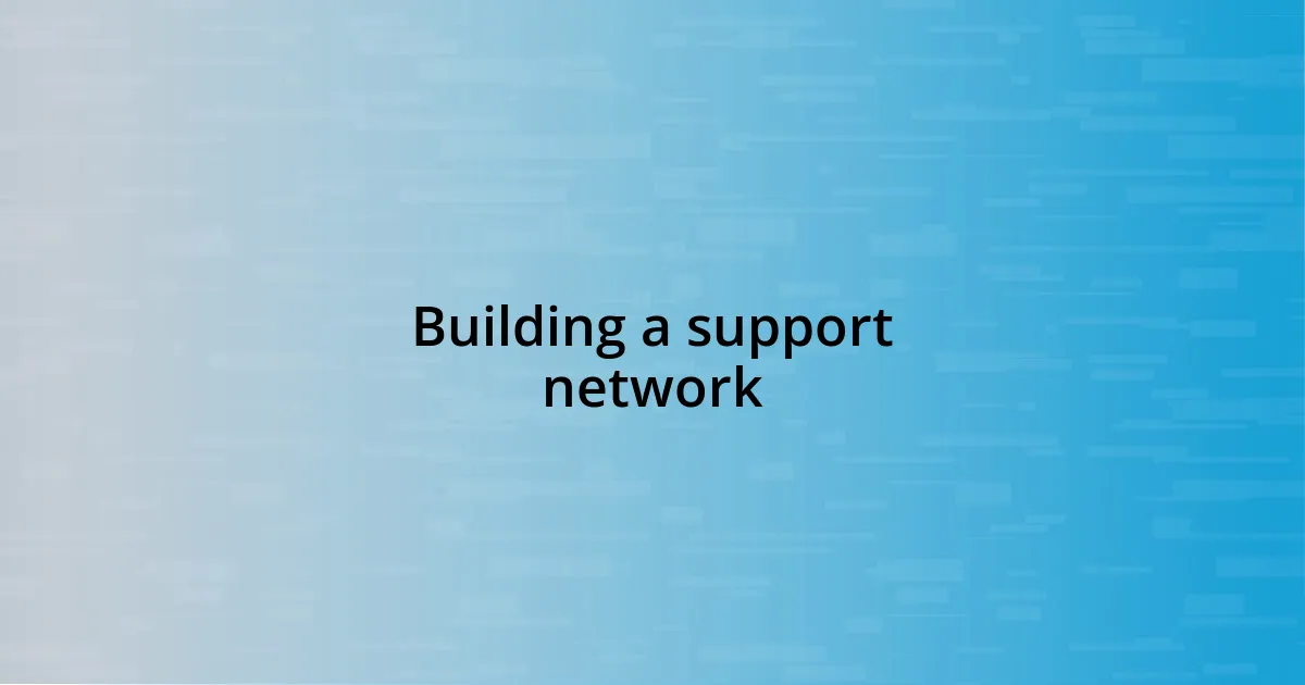 Building a support network