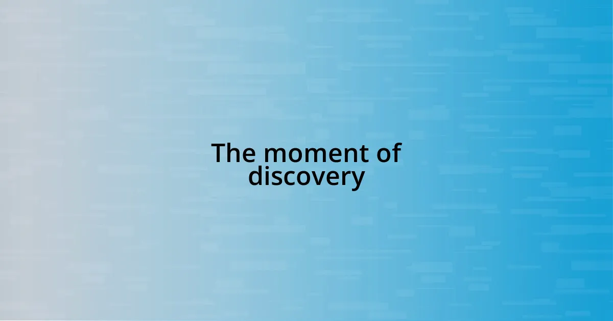 The moment of discovery