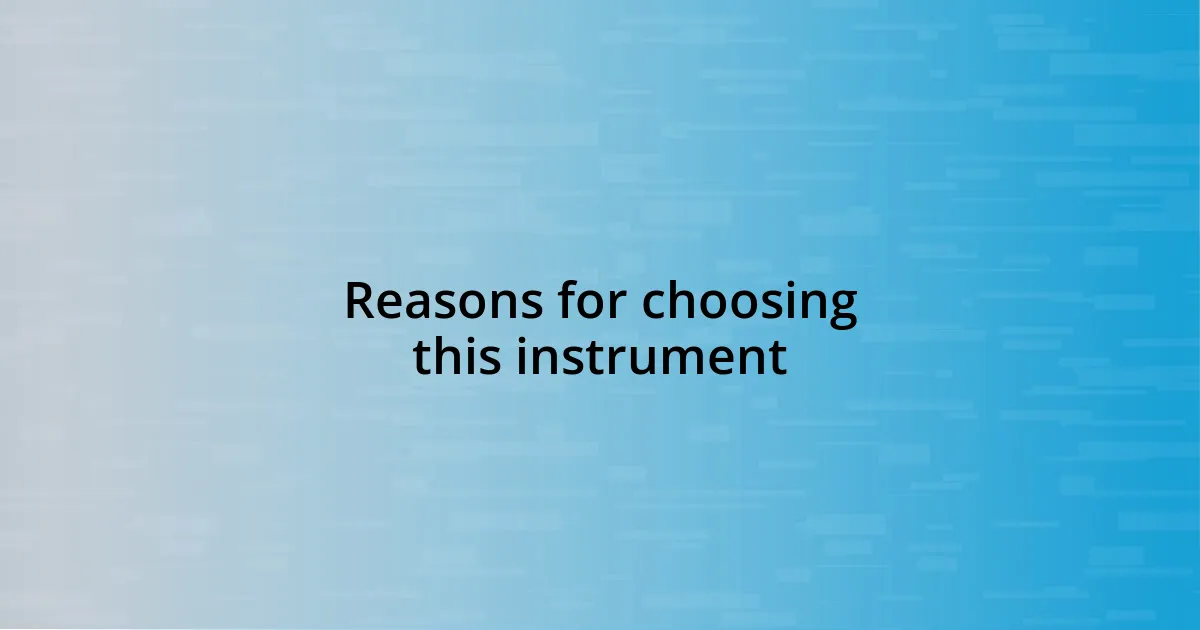 Reasons for choosing this instrument