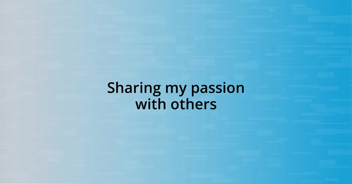 Sharing my passion with others