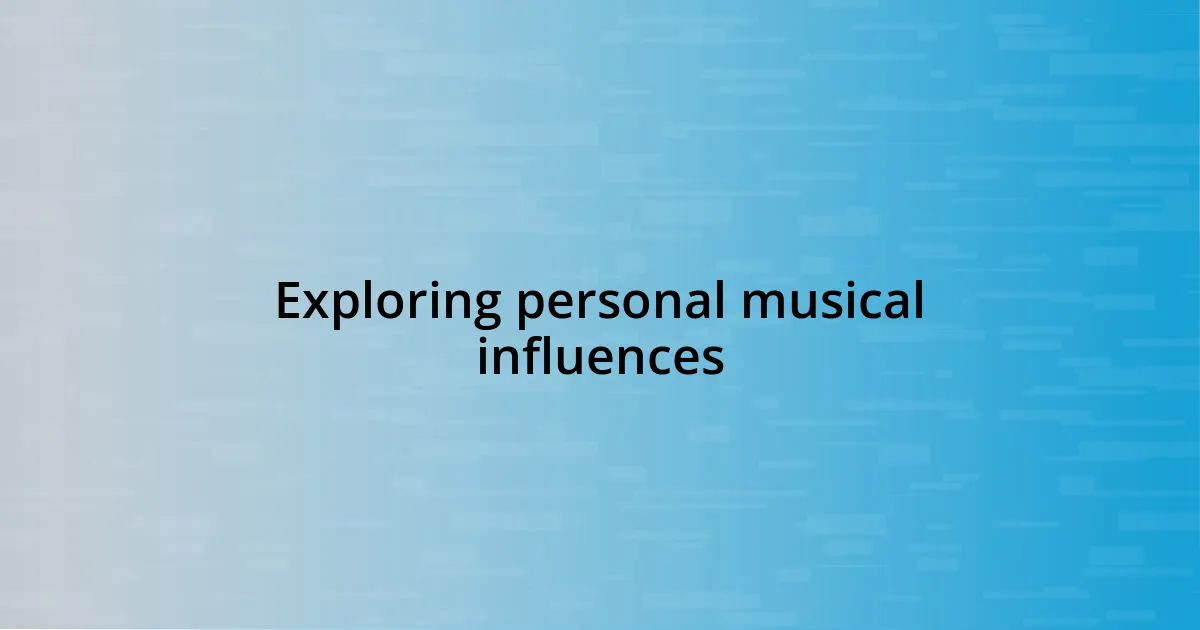 Exploring personal musical influences