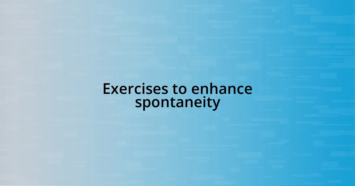 Exercises to enhance spontaneity