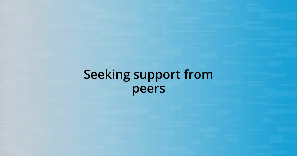 Seeking support from peers