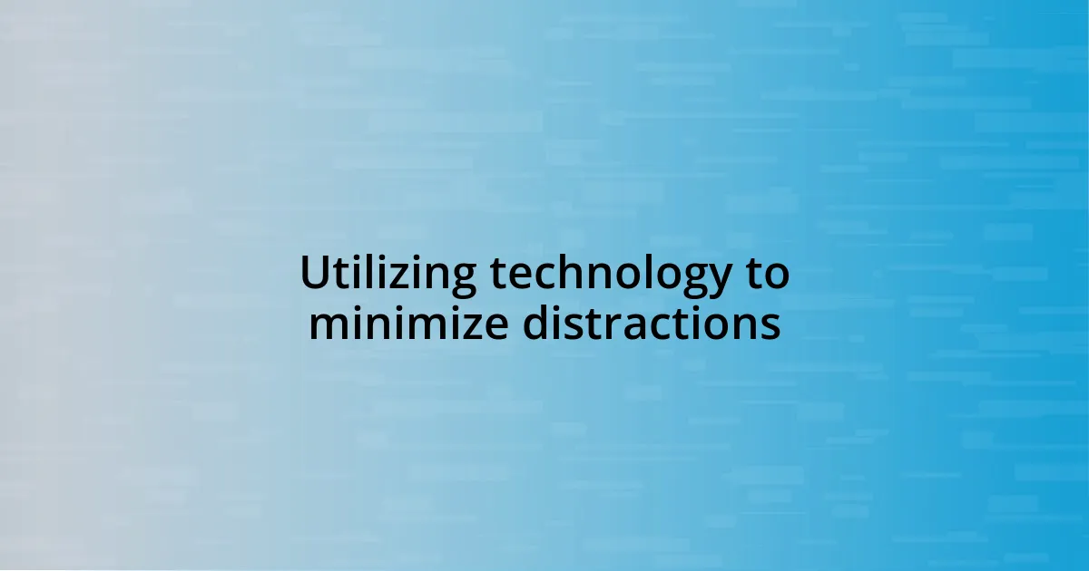 Utilizing technology to minimize distractions