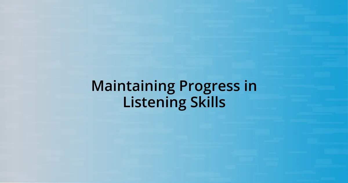 Maintaining Progress in Listening Skills