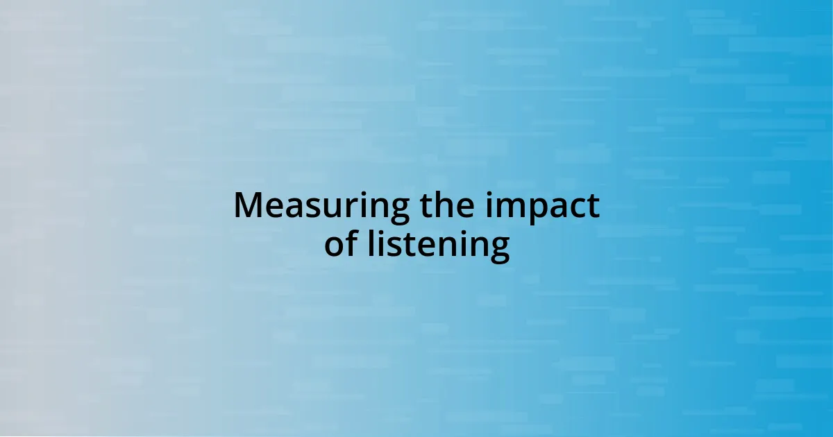 Measuring the impact of listening