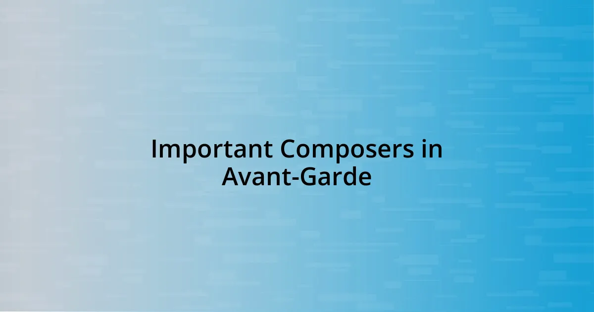 Important Composers in Avant-Garde