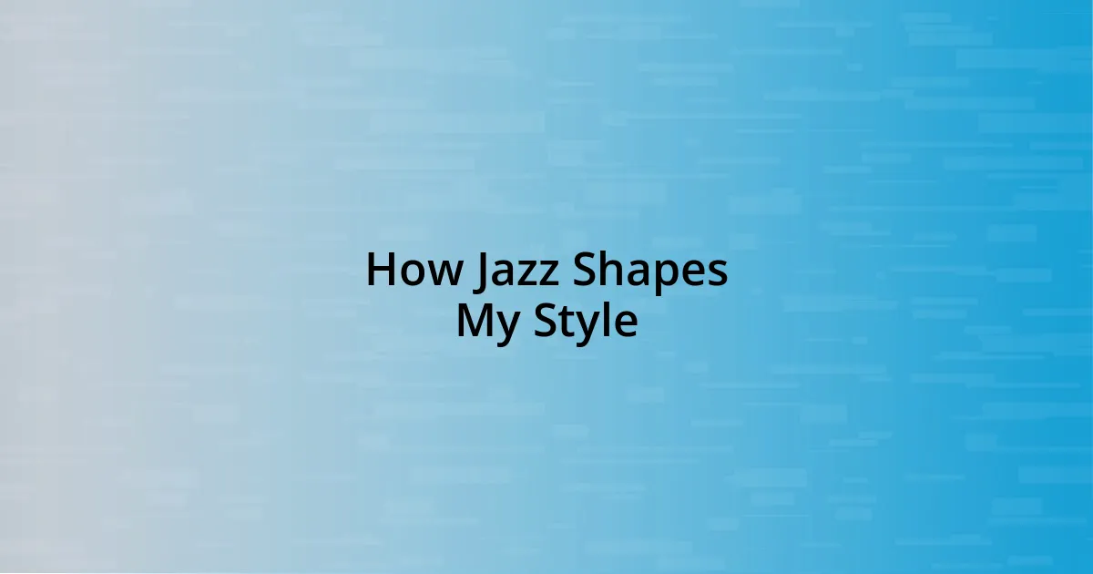 How Jazz Shapes My Style