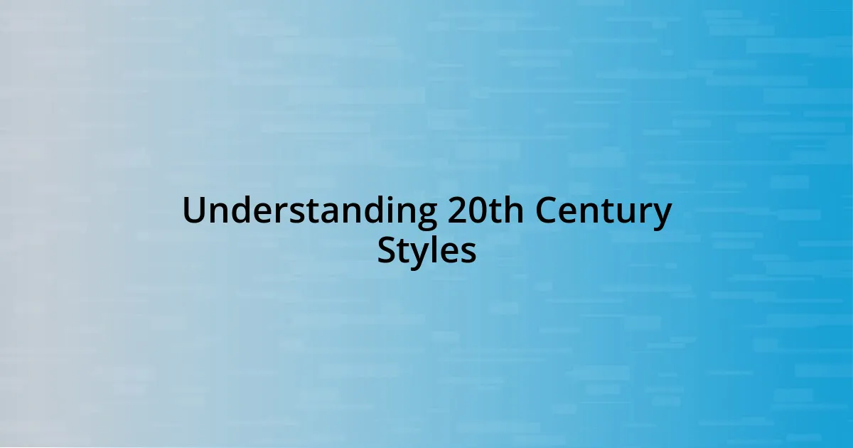 Understanding 20th Century Styles