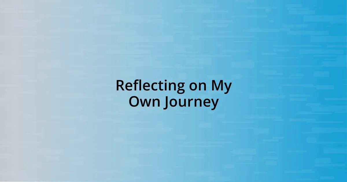 Reflecting on My Own Journey