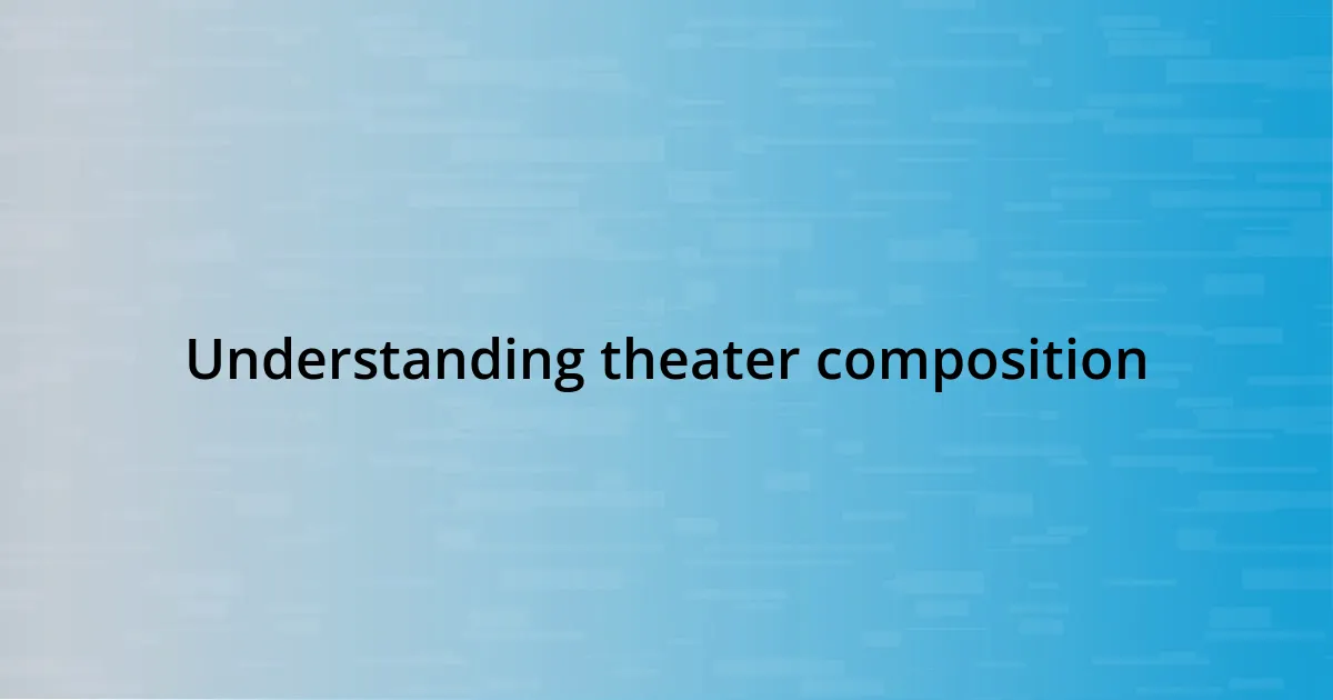 Understanding theater composition