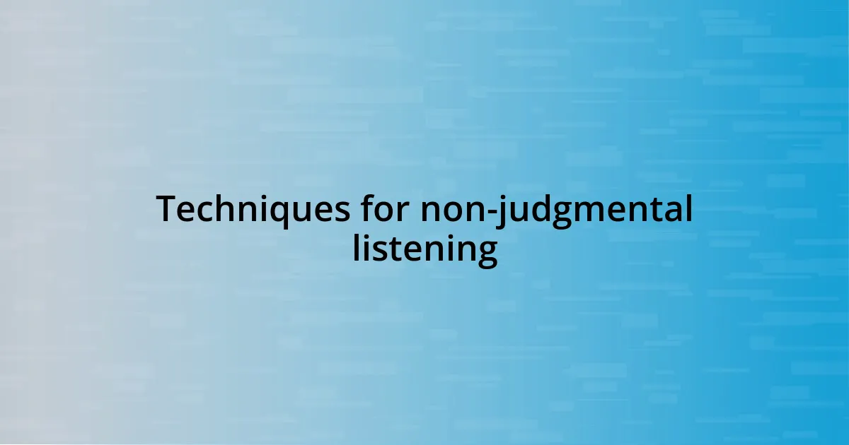 Techniques for non-judgmental listening