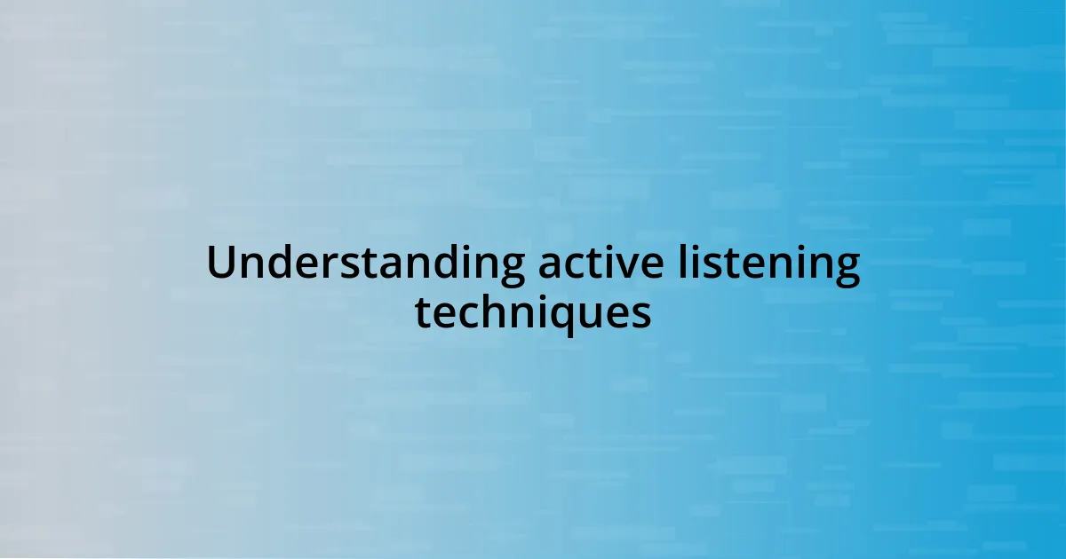 Understanding active listening techniques