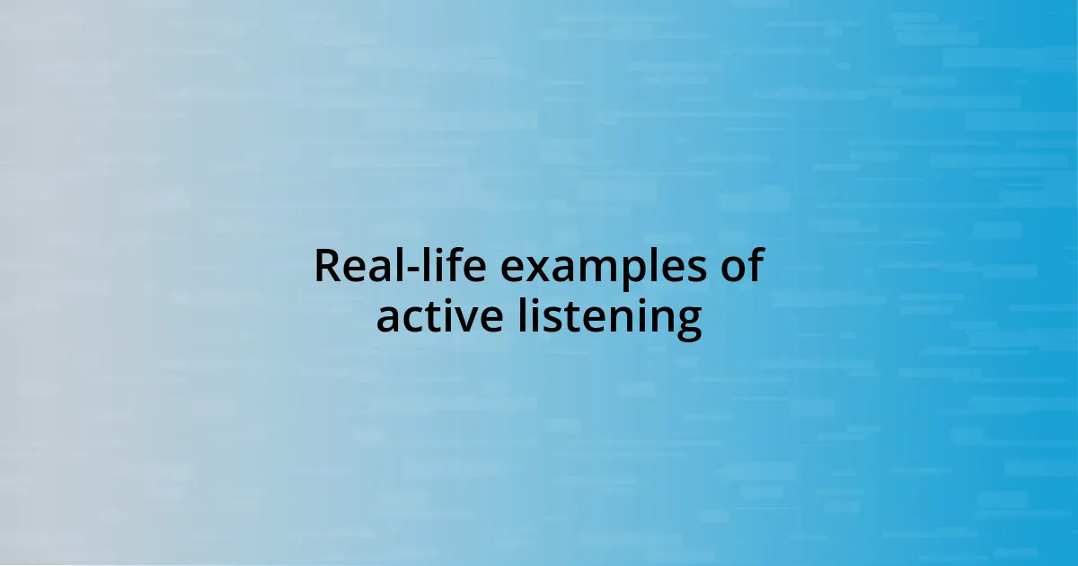 Real-life examples of active listening