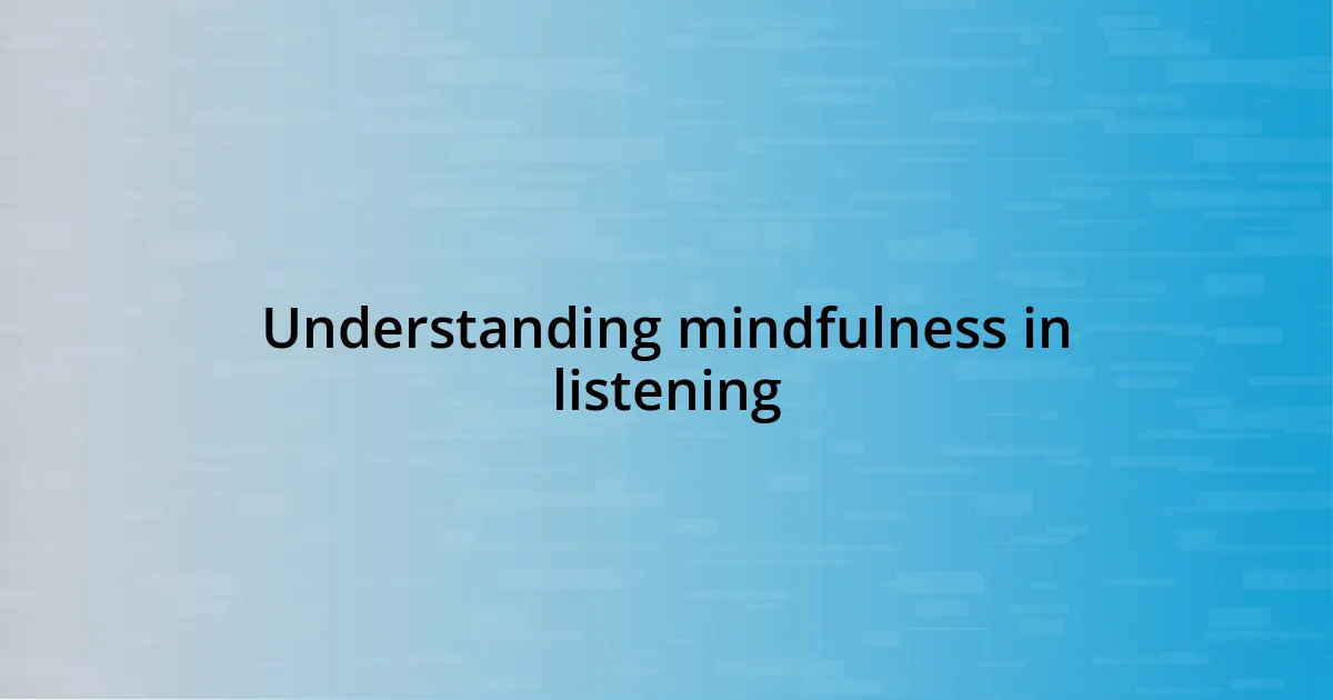 Understanding mindfulness in listening