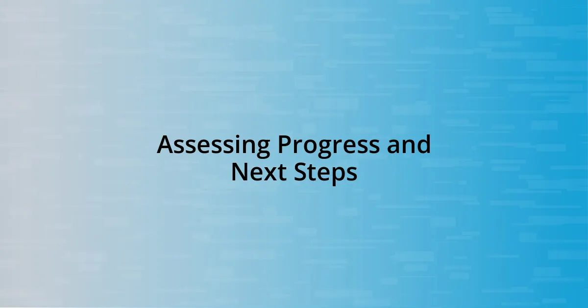 Assessing Progress and Next Steps