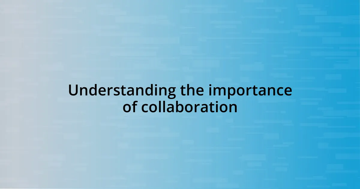 Understanding the importance of collaboration