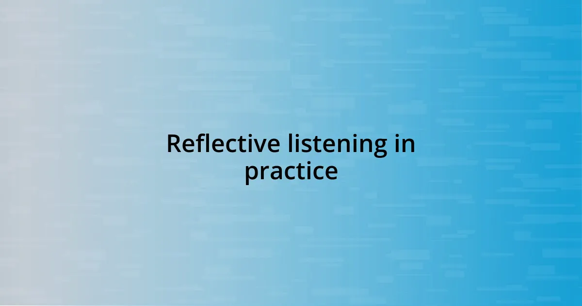 Reflective listening in practice