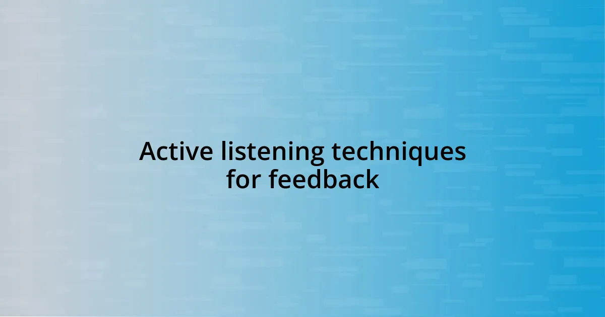 Active listening techniques for feedback