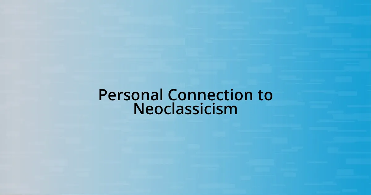 Personal Connection to Neoclassicism